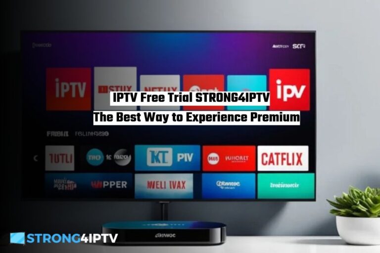 IPTV Free Trial STRONG4IPTV The Best Way to Experience Premium
