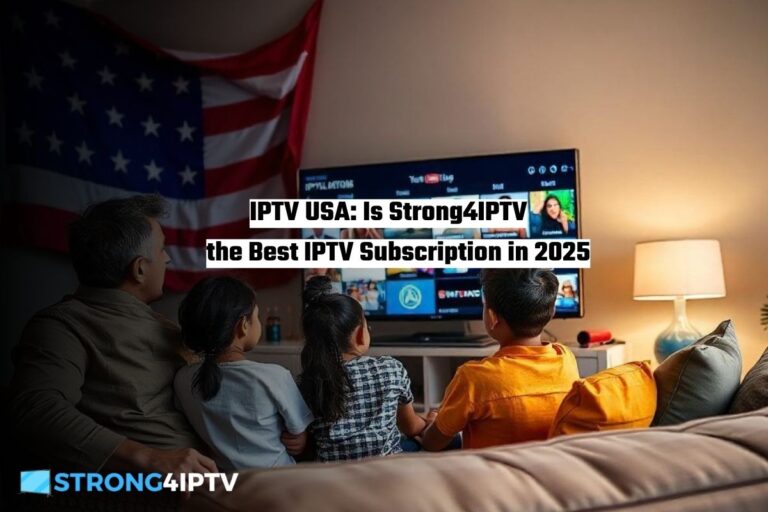 IPTV USA Is Strong4IPTV the Best IPTV Subscription in 2025