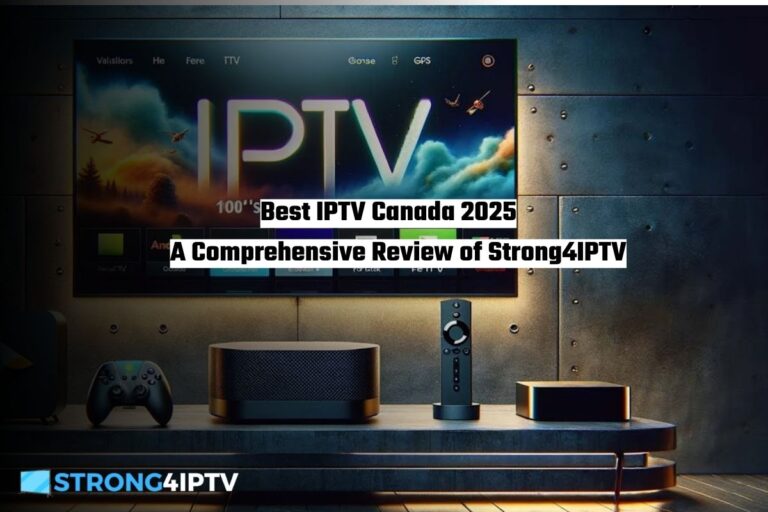 Best IPTV Canada A Comprehensive Review of Strong4IPTV in 2025