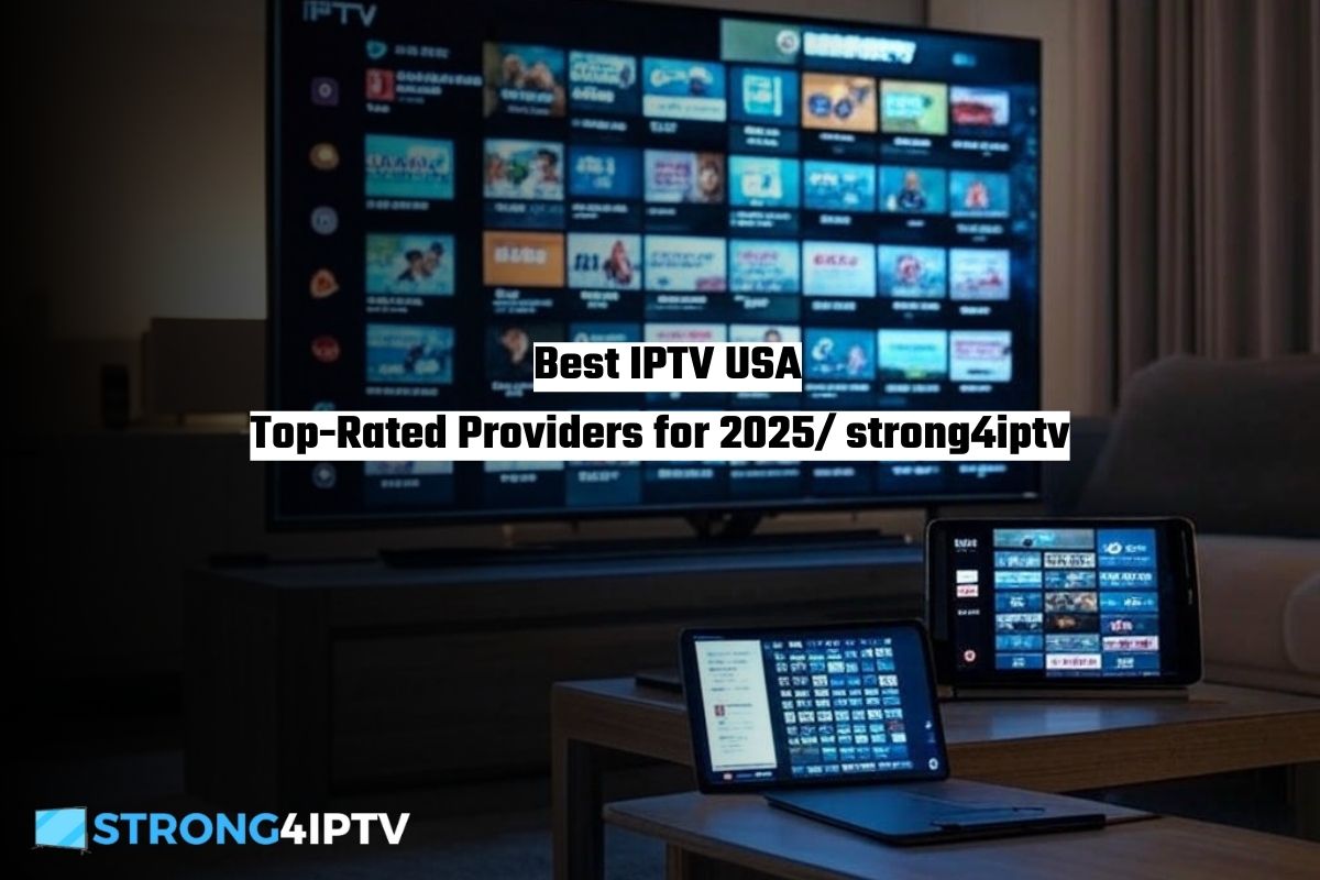 Best IPTV USA Top-Rated Providers for 2025 strong4iptv