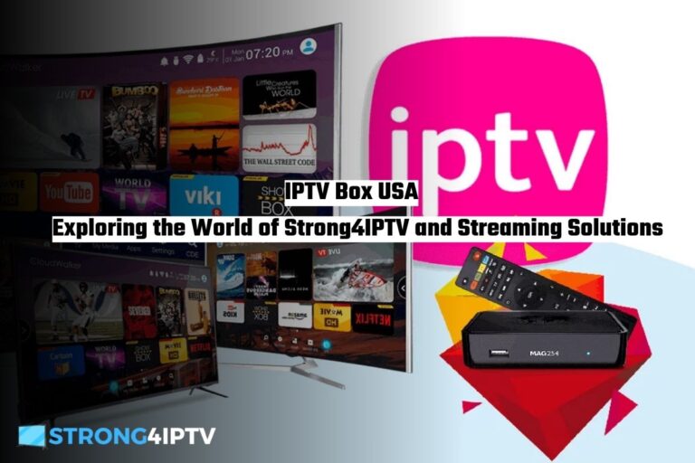 IPTV Box USA Exploring the World of Strong4IPTV and Streaming Solutions in 2025