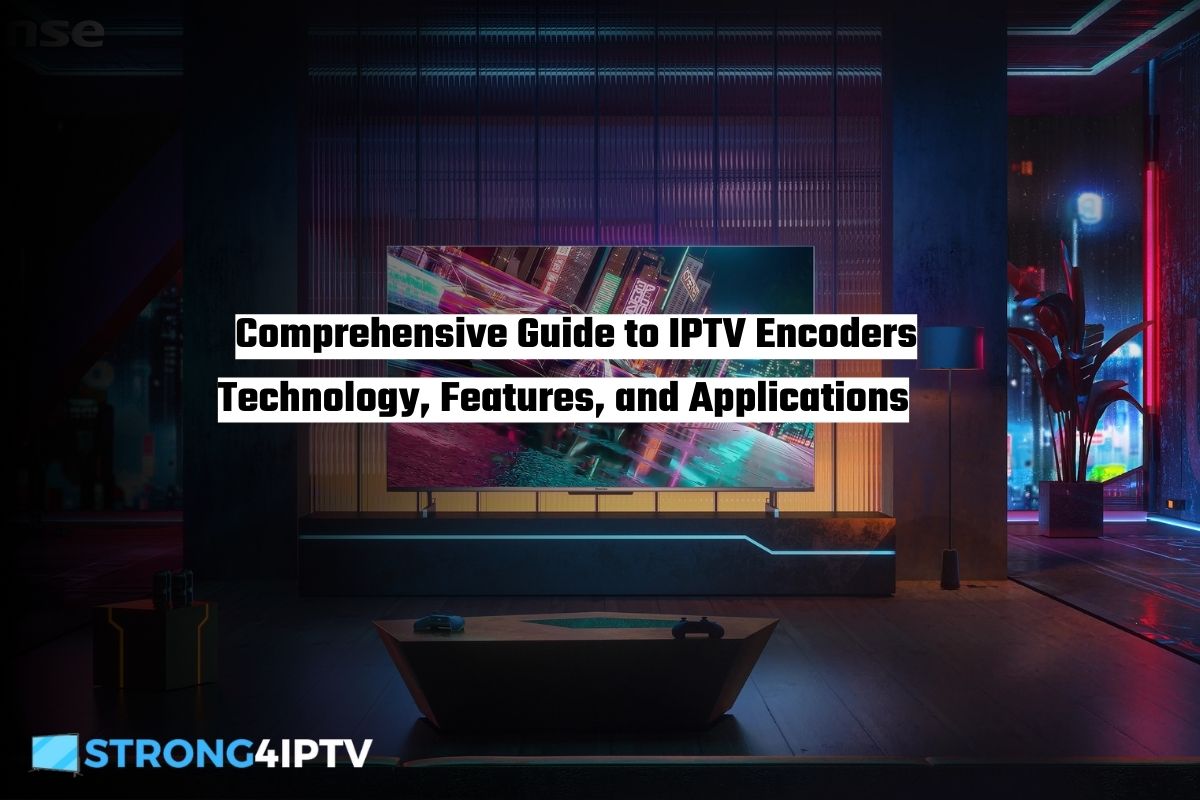 Comprehensive Guide to IPTV Encoders Technology, Features, and Applications