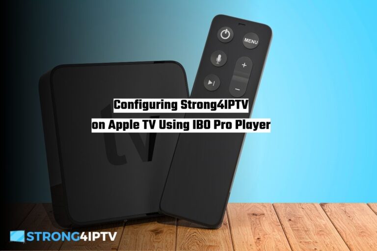Configuring Strong4IPTV on Apple TV Using IBO Pro Player