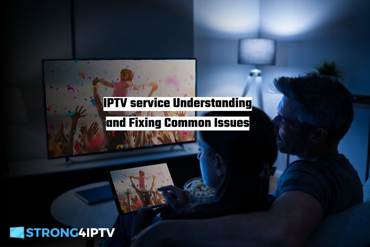 IPTV service Understanding and Fixing Common Issues