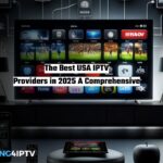 The Best USA IPTV Providers in 2025 A Comprehensive